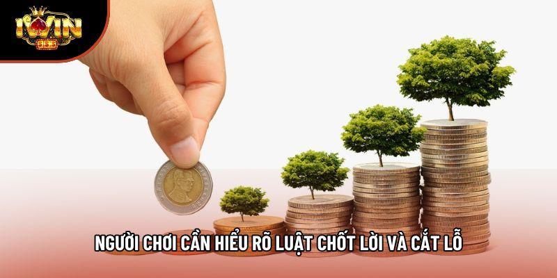 Người chơi cần hiểu rõ luật chốt lời và cắt lỗ Người chơi cần hiểu rõ luật chốt lời và cắt lỗ
