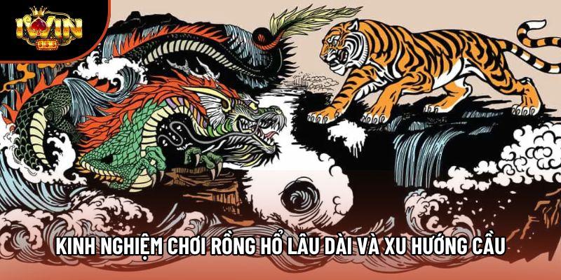 Kinh nghiệm chơi Rồng Hổ lâu dài và xu hướng cầu Kinh nghiệm chơi Rồng Hổ lâu dài và xu hướng cầu
