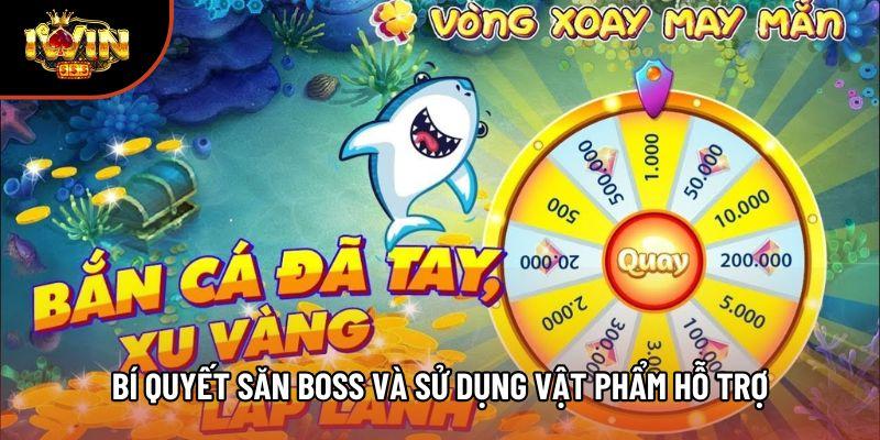 Bí quyết săn Boss và sử dụng vật phẩm hỗ trợ Bí quyết săn Boss và sử dụng vật phẩm hỗ trợ